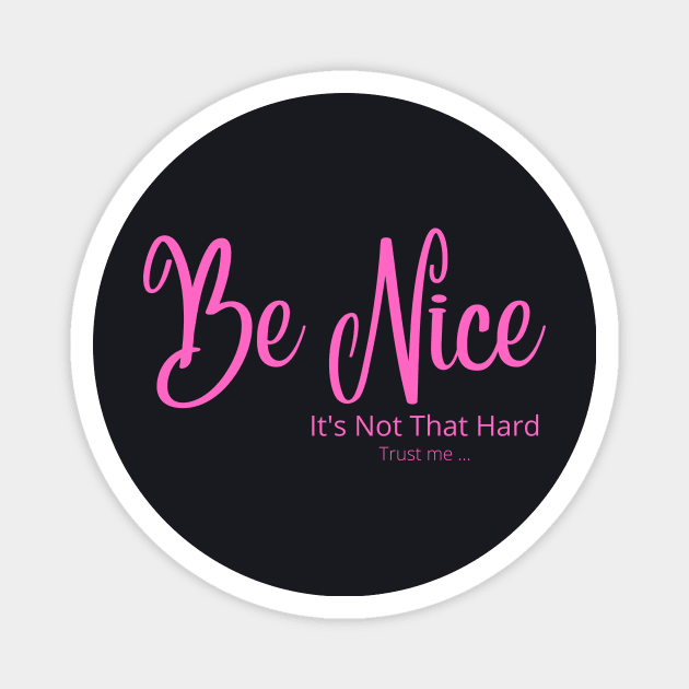 Be Nice its not that hard pink Magnet by JrxFoundation